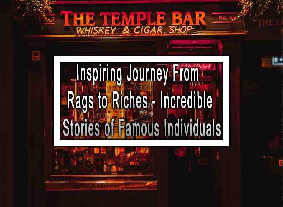 Inspiring Journey From Rags To Riches Incredible Stories Of Famous