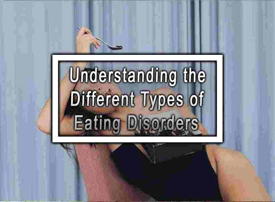 Understanding The Different Types Of Eating Disorders