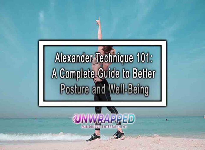 Alexander Technique 101 A Complete Guide to Better Posture and Well-Being Alexander Technique 101: A Complete Guide to Better Posture and Well-Being