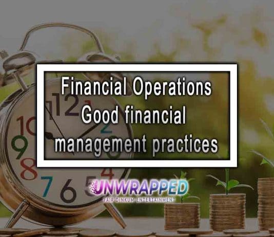 Financial Operations – Good financial management practices Financial Operations - Good financial management practices