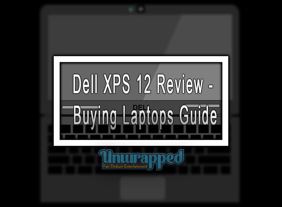 Dell XPS 12 Review - Buying Laptops Guide