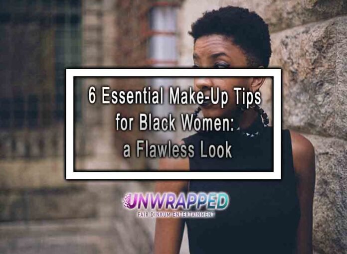 6 Essential Make-Up Tips for Black Women: Achieve a Flawless Look