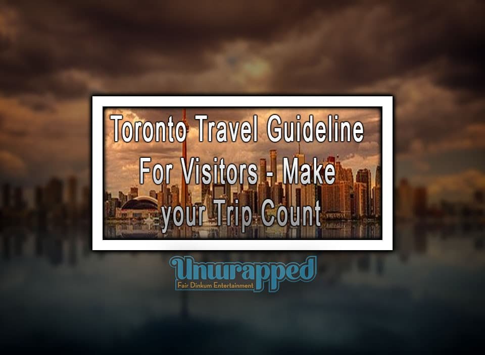 Toronto Travel Guideline For Visitors - Make your Trip Count