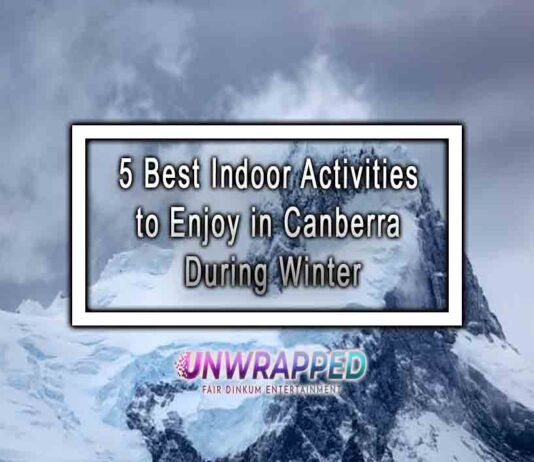 5 Best Indoor Activities to Enjoy in Canberra During Winter