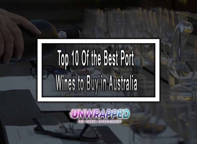 Top 10 Of the Best Port Wines to Buy in Australia!