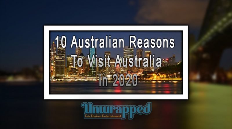 10-australian-reasons-to-visit-australia-in-2020-australian-top-10