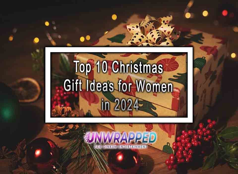 Top 10 Christmas Gift Ideas for Women in 2024