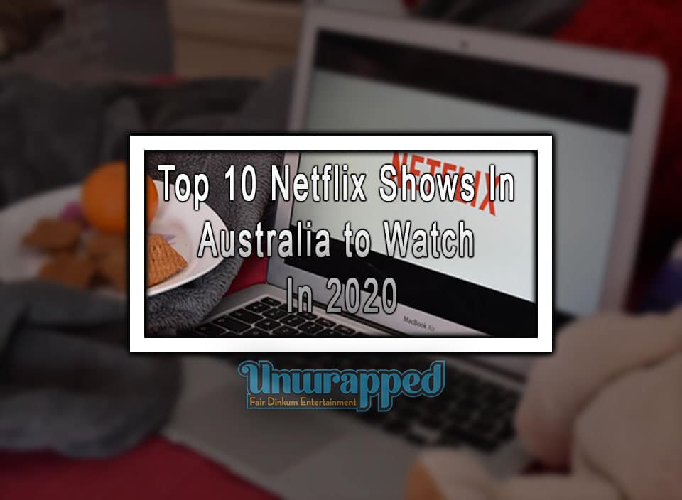 Top 10 Netflix Shows in Australia to Watch in 2020