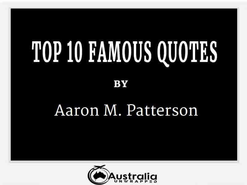 Aaron M. Patterson’s Top 10 Popular and Famous Quotes