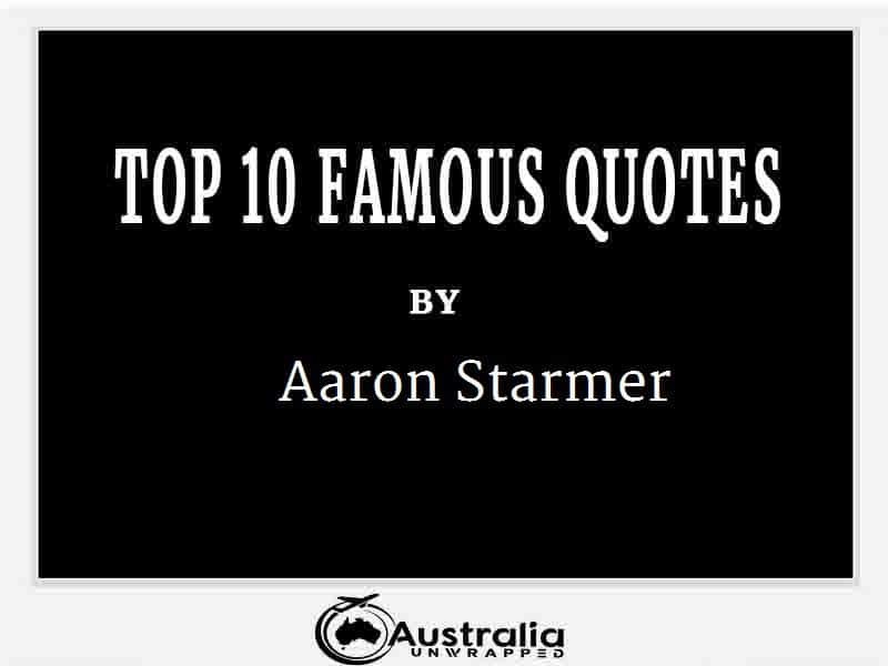 Aaron Starmer’s Top 10 Popular and Famous Quotes