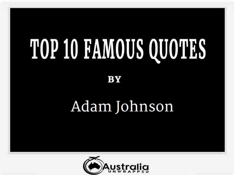 Adam Johnson’s Top 10 Popular and Famous Quotes