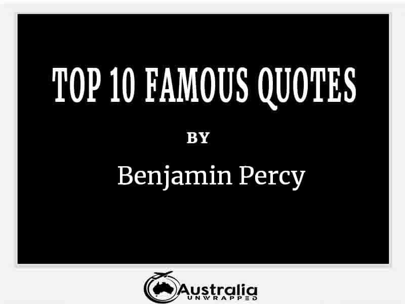 Top 10 Famous Quotes by Author Benjamin Percy