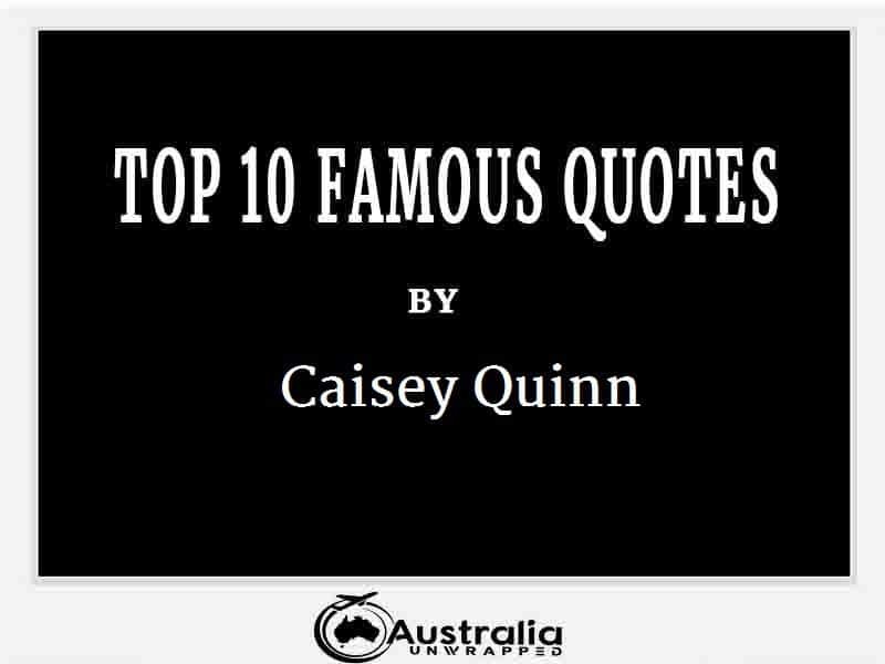 Caisey Quinn’s Top 10 Popular and Famous Quotes