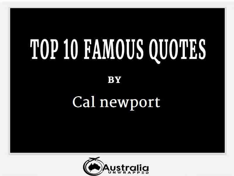 Cal newport’s Top 10 Popular and Famous Quotes