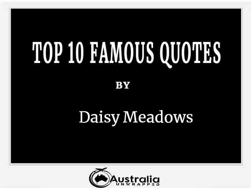 Top 10 Famous Quotes by Author Daisy Meadows