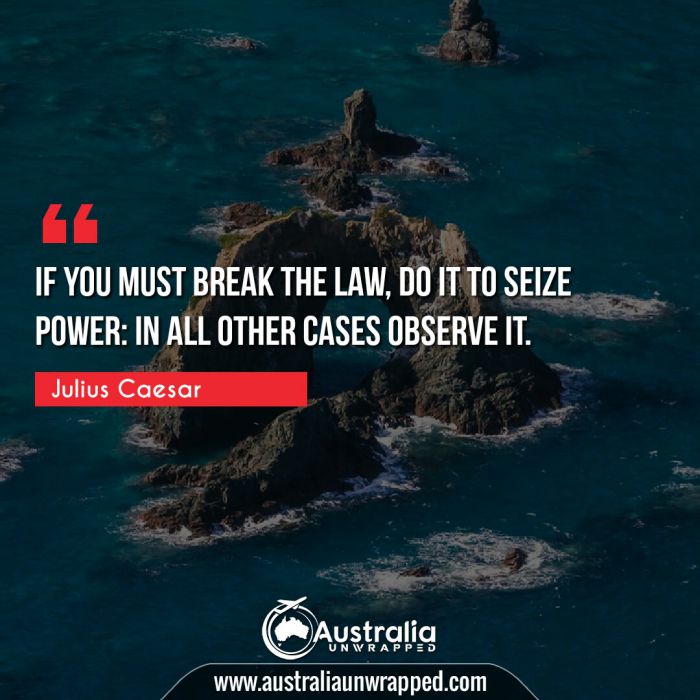  If you must break the law, do it to seize power: in all other cases observe it.