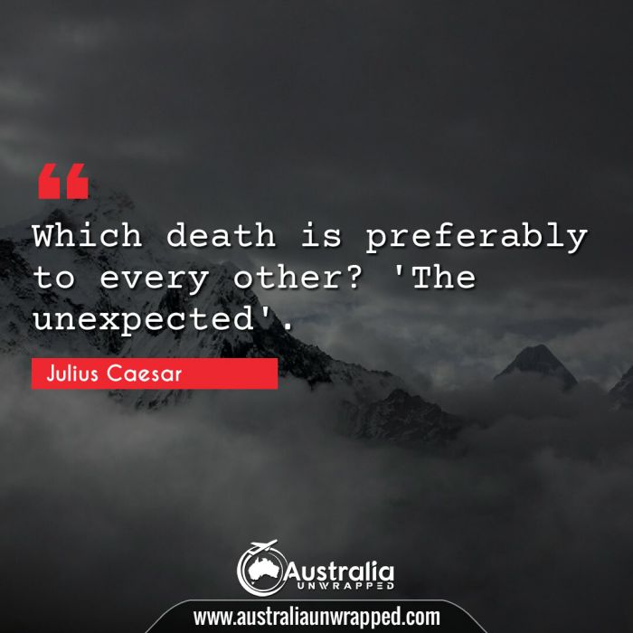 
 Which death is preferably to every other? 'The unexpected'.