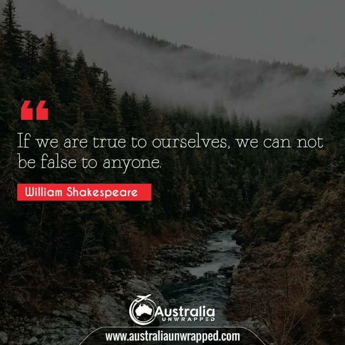 If we are true to ourselves, we can not be false to anyone. 