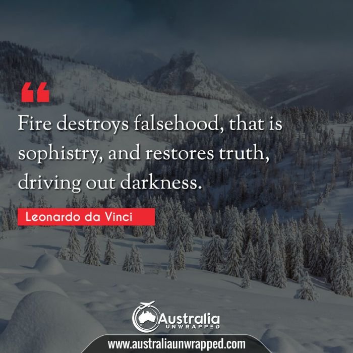 Fire destroys falsehood, that is sophistry, and restores truth, driving out darkness.
 