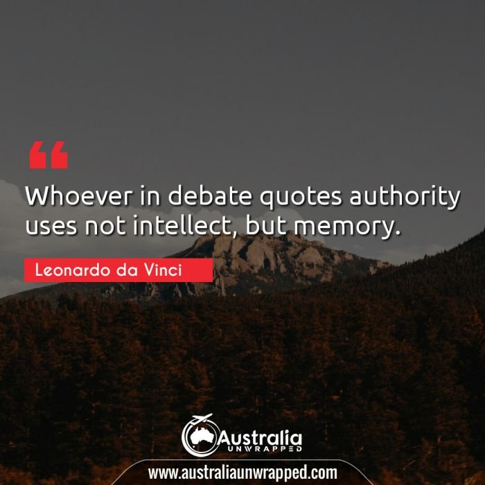 Whoever in debate quotes authority uses not intellect, but memory.
 