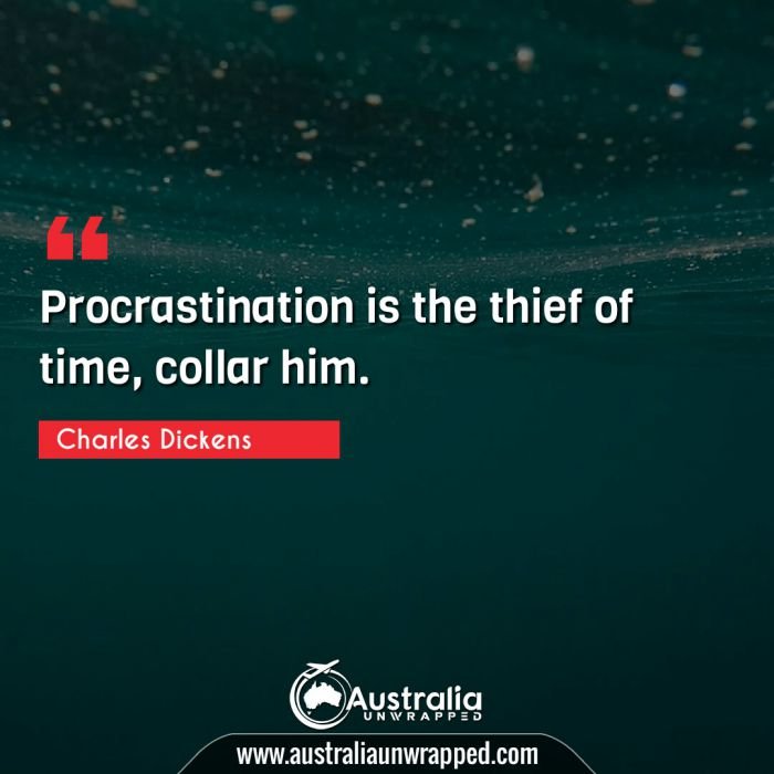 Procrastination is the thief of time, collar him.
 