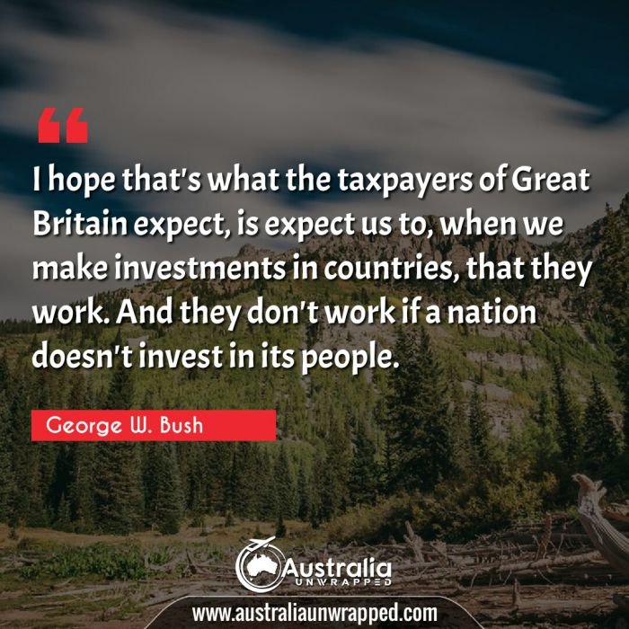 
 I hope that's what the taxpayers of Great Britain expect, is expect us to, when we make investments in countries, that they work. And they don't work if a nation doesn't invest in its people.