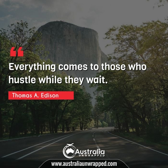 Everything comes to those who hustle while they wait.