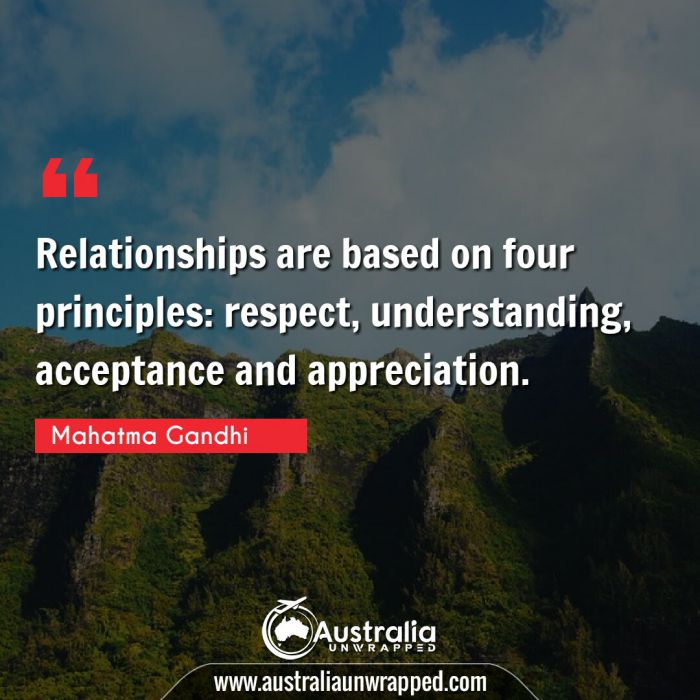 Relationships are based on four principles: respect, understanding, acceptance and appreciation.