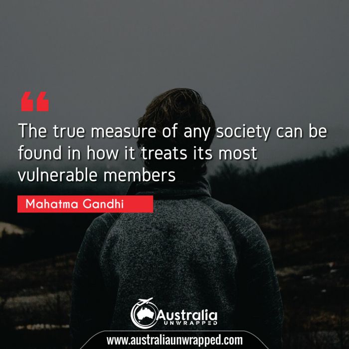 The true measure of any society can be found in how it treats its most vulnerable members