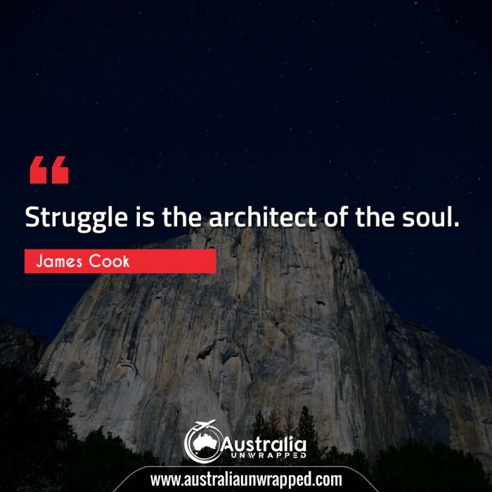  Struggle is the architect of the soul.