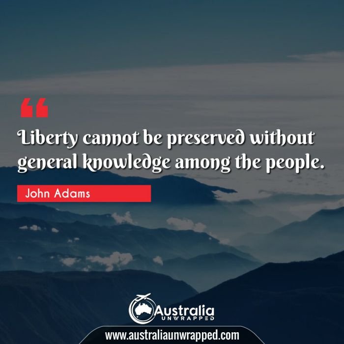  Liberty cannot be preserved without general knowledge among the people.
