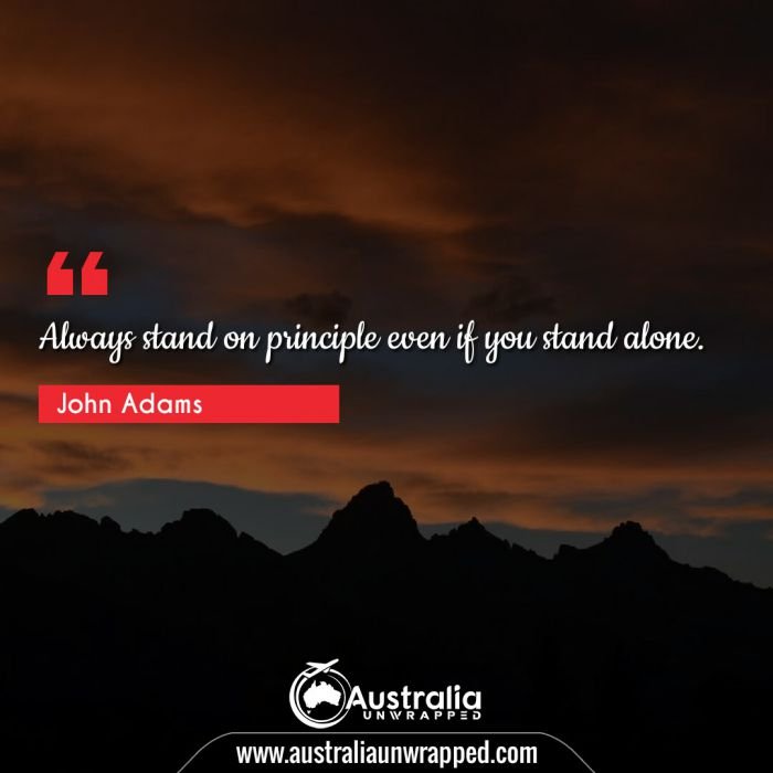  Always stand on principle even if you stand alone.