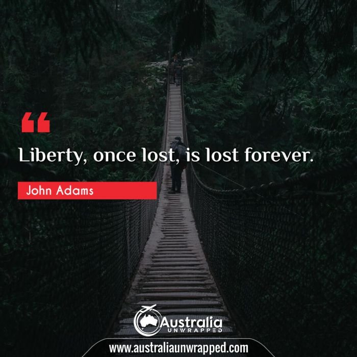  Liberty, once lost, is lost forever.