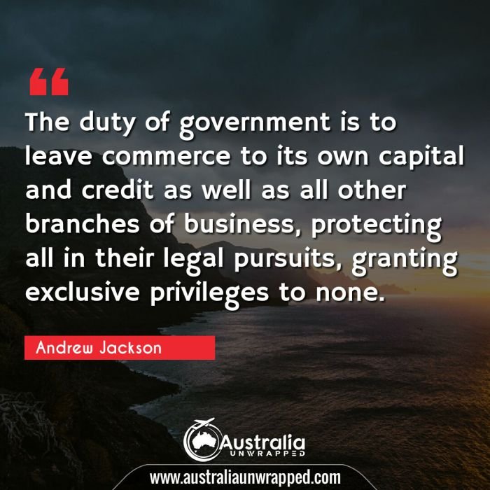  The duty of government is to leave commerce to its own capital and credit as well as all other branches of business, protecting all in their legal pursuits, granting exclusive privileges to none.