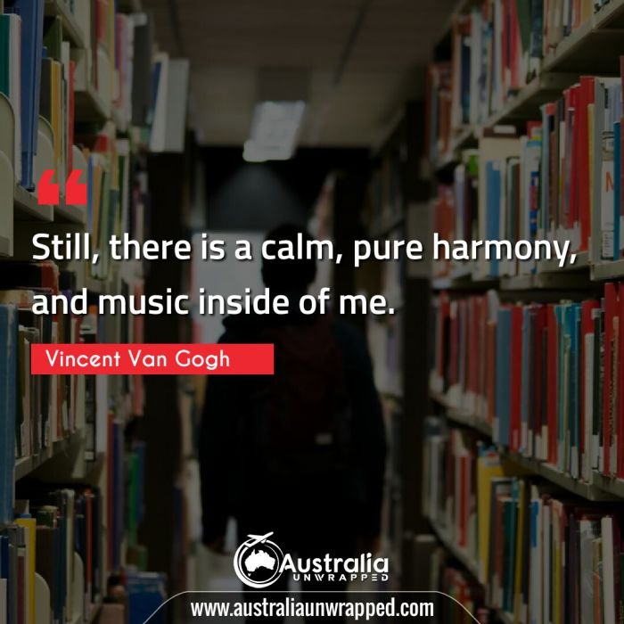  Still, there is a calm, pure harmony, and music inside of me.
