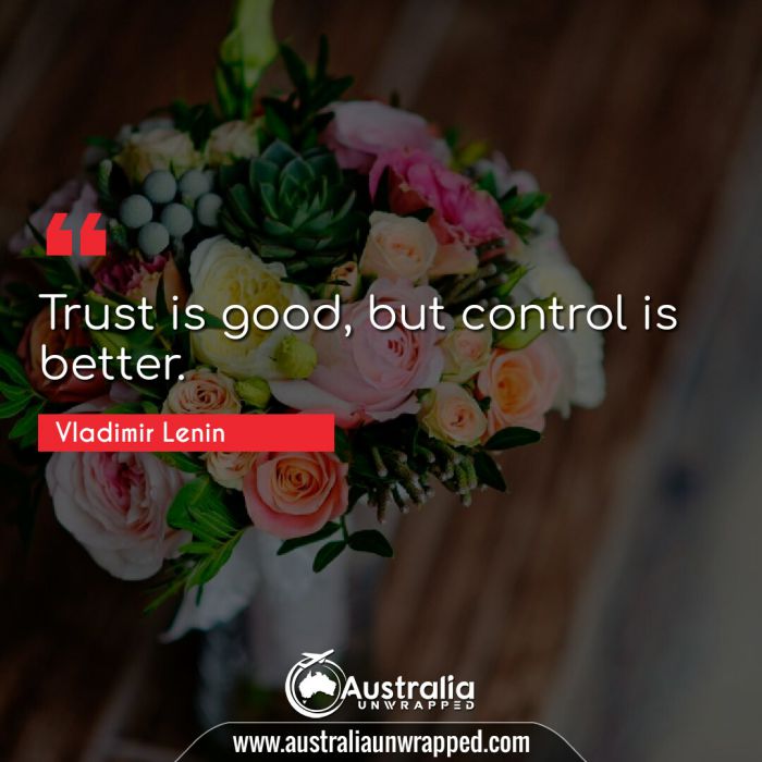  Trust is good, but control is better.
