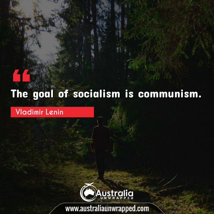  The goal of socialism is communism.
