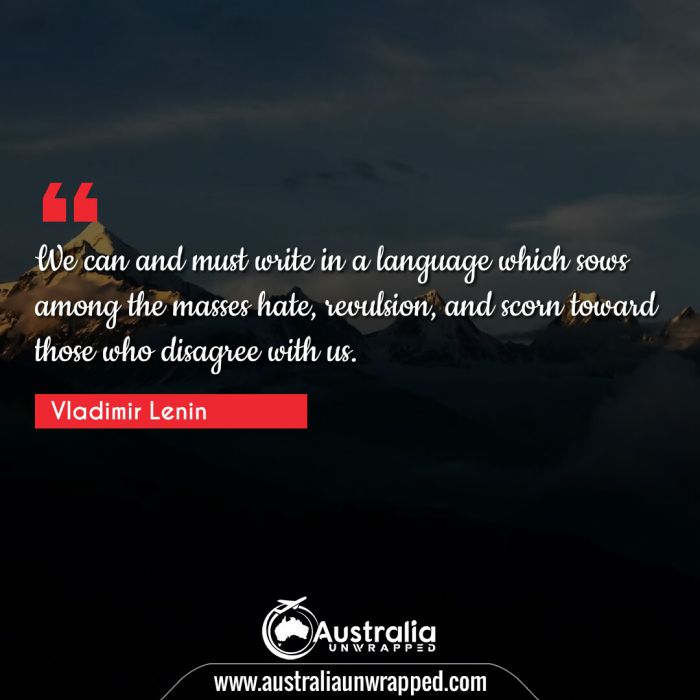  We can and must write in a language which sows among the masses hate, revulsion, and scorn toward those who disagree with us.
