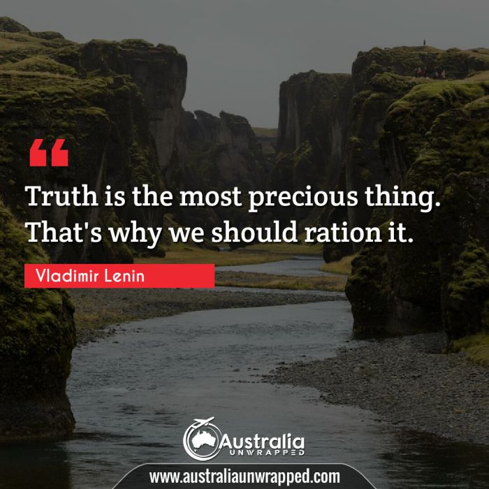  Truth is the most precious thing. That's why we should ration it.
