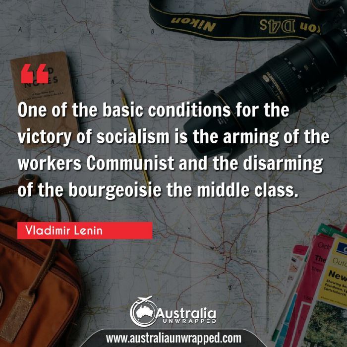  One of the basic conditions for the victory of socialism is the arming of the workers Communist and the disarming of the bourgeoisie the middle class.
