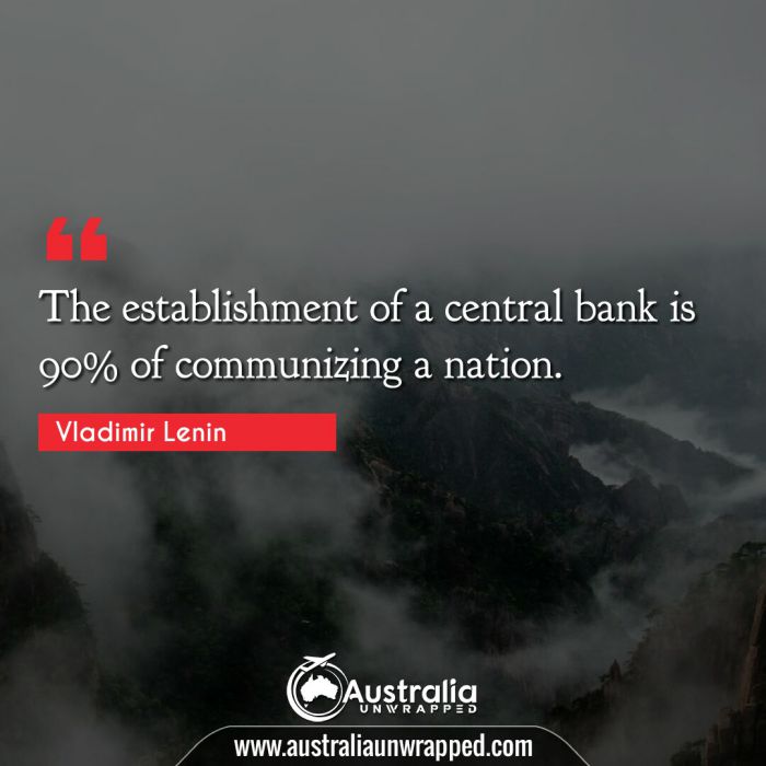  The establishment of a central bank is 90% of communizing a nation.
