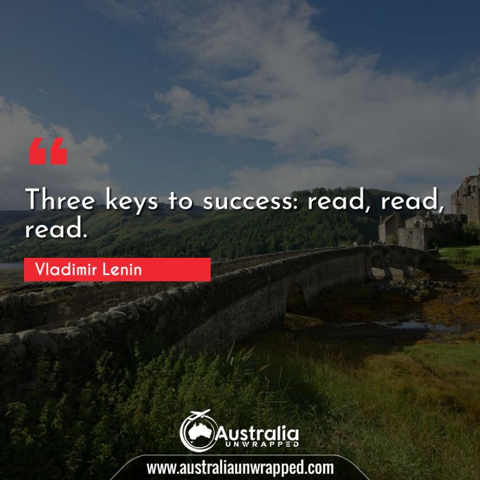  Three keys to success: read, read, read.
