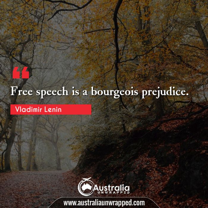  Free speech is a bourgeois prejudice.