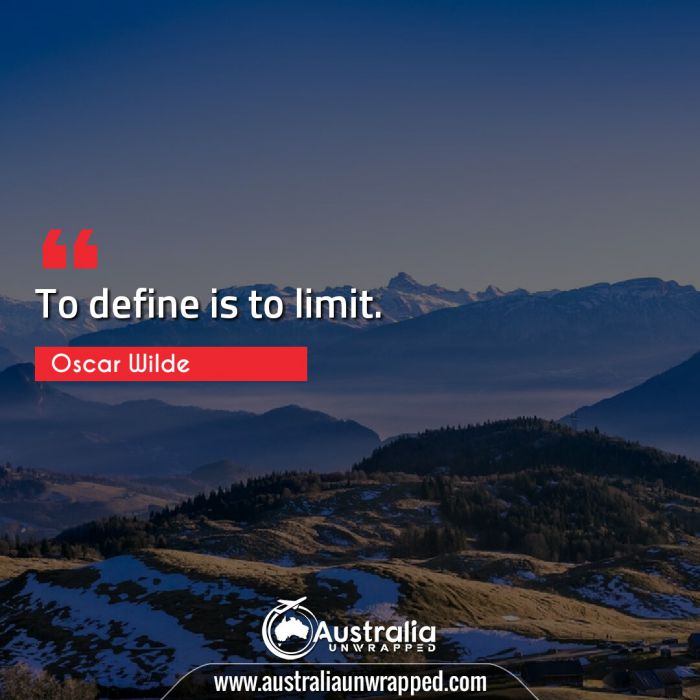  To define is to limit.
