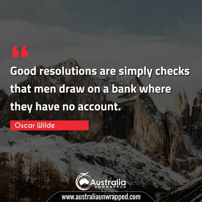  Good resolutions are simply checks that men draw on a bank where they have no account.
