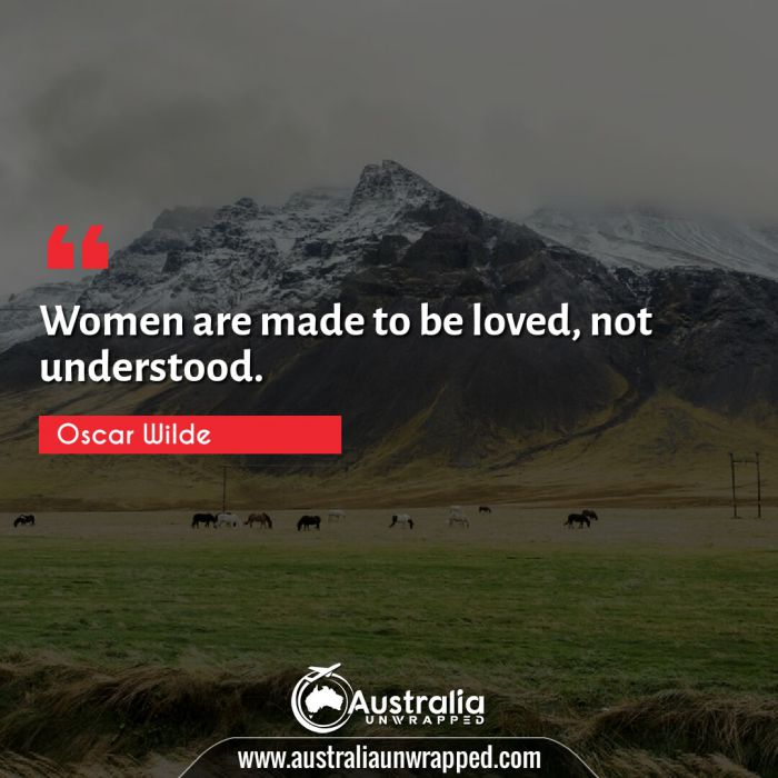  Women are made to be loved, not understood.
