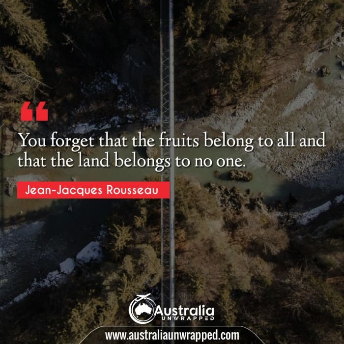  You forget that the fruits belong to all and that the land belongs to no one.
