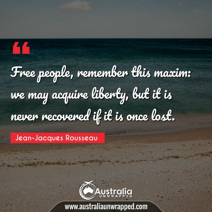  Free people, remember this maxim: we may acquire liberty, but it is never recovered if it is once lost.
