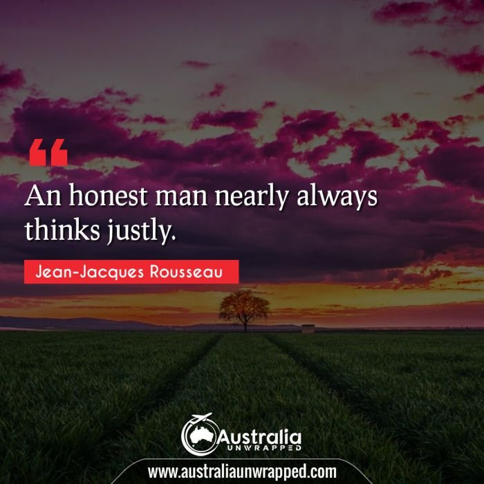  An honest man nearly always thinks justly.
