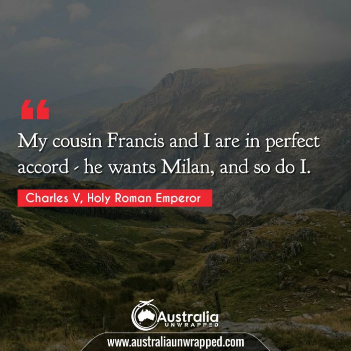  My cousin Francis and I are in perfect accord - he wants Milan, and so do I.